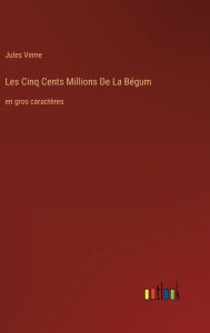 Title: Les Cinq Cents Millions De La Bï¿½gum: en gros caractï¿½res, Author: Jules Verne