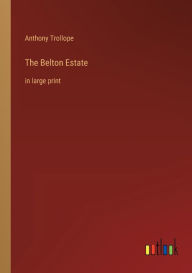 Title: The Belton Estate: in large print, Author: Anthony Trollope