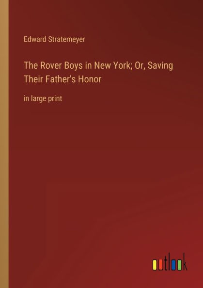 The Rover Boys New York; Or, Saving Their Father's Honor: large print