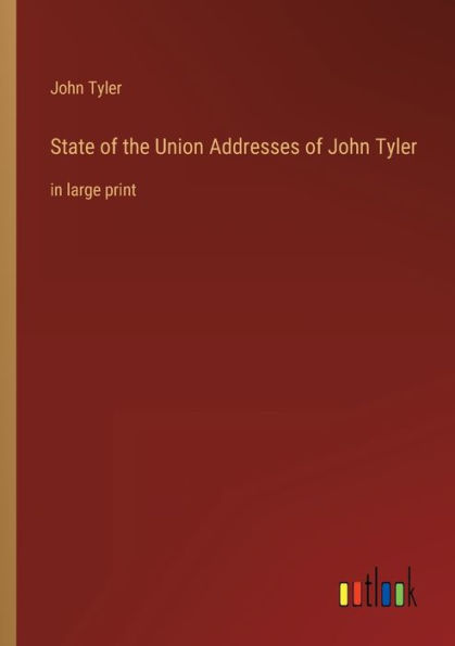 State of the Union Addresses John Tyler: large print