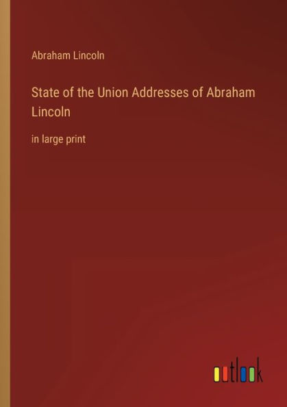 State of the Union Addresses Abraham Lincoln: large print