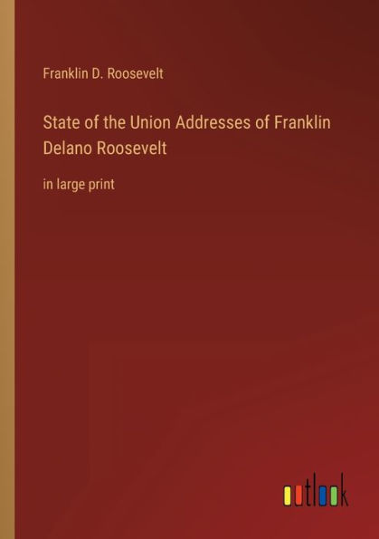 State of the Union Addresses Franklin Delano Roosevelt: large print