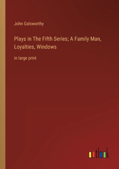 Plays The Fifth Series; A Family Man, Loyalties, Windows: large print