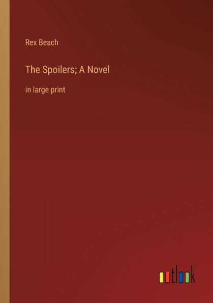 The Spoilers; A Novel: large print