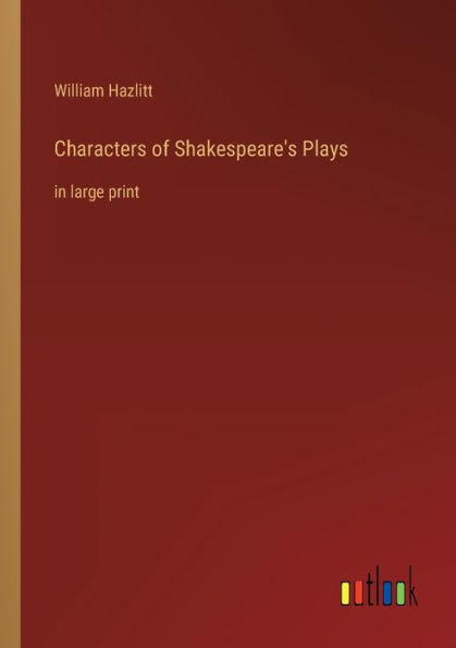 Characters of Shakespeare's Plays: large print