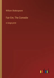 Fair Em; The Comedie: in large print