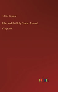 Allan and the Holy Flower; A novel: in large print