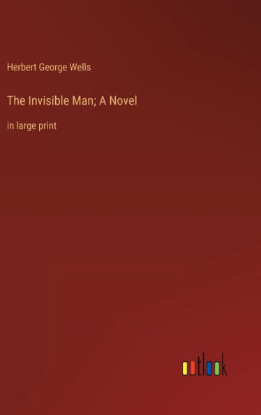 The Invisible Man; A Novel: in large print