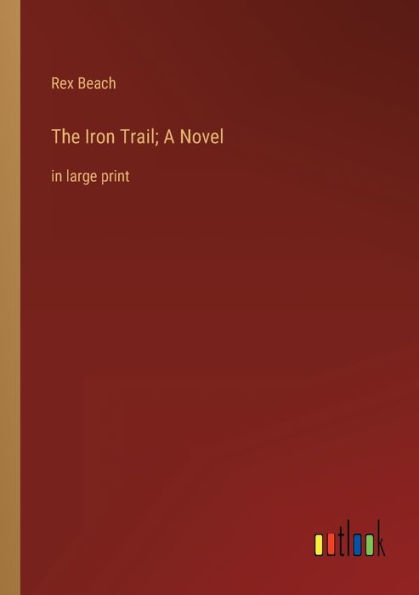 The Iron Trail; A Novel: large print