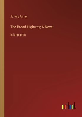 The Broad Highway; A Novel: large print