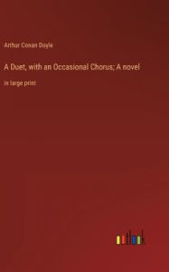 A Duet, with an Occasional Chorus; A novel: in large print