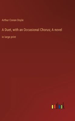 A Duet, with an Occasional Chorus; A novel: in large print