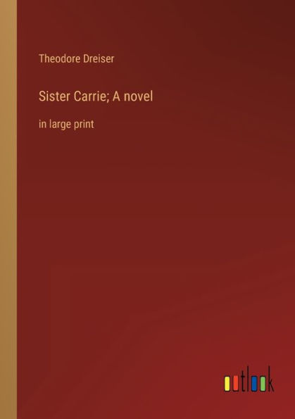 Sister Carrie; A novel: large print