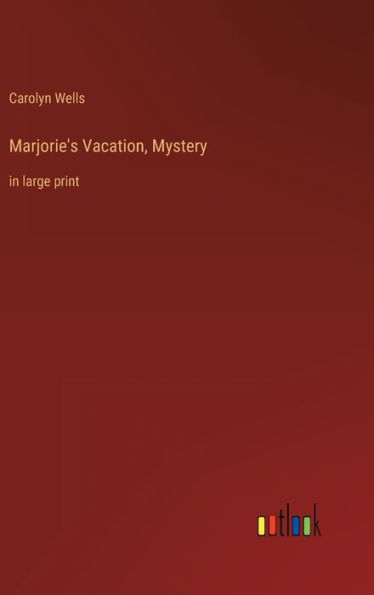 Marjorie's Vacation, Mystery: in large print