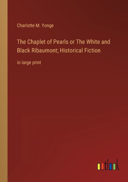 The Chaplet of Pearls or White and Black Ribaumont; Historical Fiction: large print