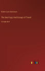 The Sea Fogs; And Essays of Travel: in large print