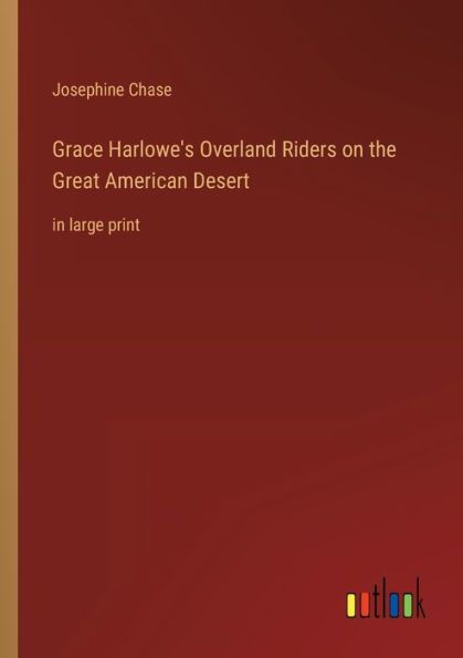 Grace Harlowe's Overland Riders on the Great American Desert: large print