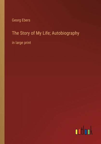 The Story of My Life; Autobiography: large print