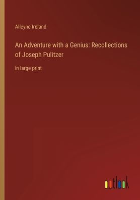 An Adventure with a Genius: Recollections of Joseph Pulitzer: large print