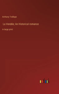 Title: La Vendï¿½e; An Historical romance: in large print, Author: Anthony Trollope