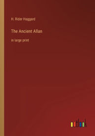 Title: The Ancient Allan: in large print, Author: H. Rider Haggard