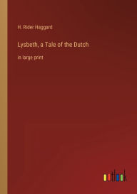 Lysbeth, a Tale of the Dutch: in large print