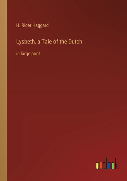 Lysbeth, a Tale of the Dutch: in large print
