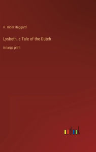 Title: Lysbeth, a Tale of the Dutch: in large print, Author: H. Rider Haggard
