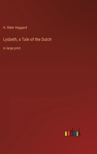 Lysbeth, a Tale of the Dutch: in large print