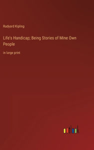 Title: Life's Handicap; Being Stories of Mine Own People: in large print, Author: Rudyard Kipling