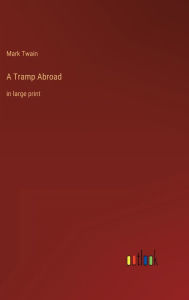 Title: A Tramp Abroad: in large print, Author: Mark Twain