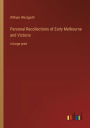 Personal Recollections of Early Melbourne and Victoria: in large print