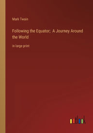 Following the Equator; A Journey Around the World: in large print