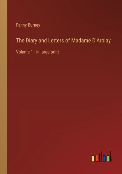 The Diary and Letters of Madame D'Arblay: Volume 1 - large print