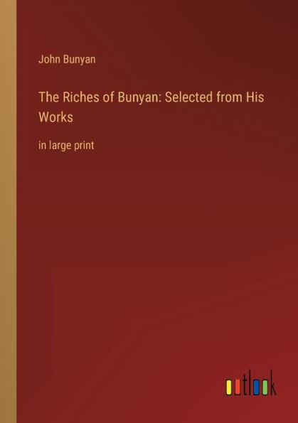 The Riches of Bunyan: Selected from His Works: in large print