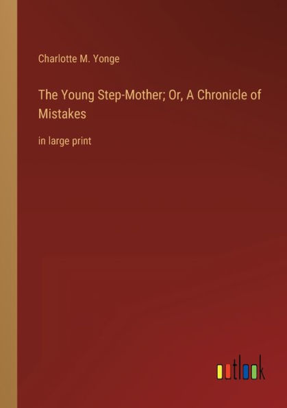 The Young Step-Mother; Or, A Chronicle of Mistakes: large print