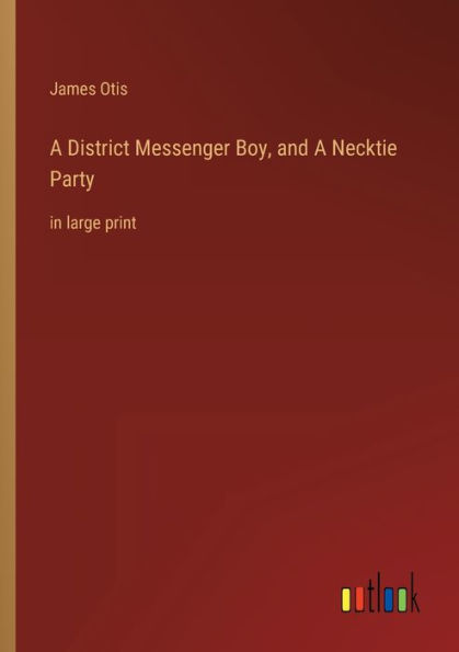 A District Messenger Boy, and Necktie Party: large print