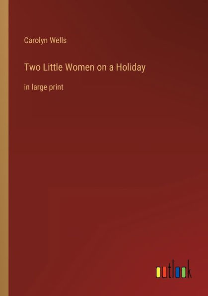 Two Little Women on a Holiday: large print