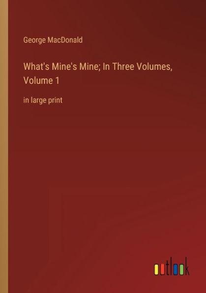 What's Mine's Mine; Three Volumes, Volume 1: large print