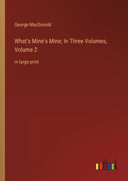 What's Mine's Mine; In Three Volumes, Volume 2: in large print