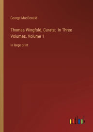 Thomas Wingfold, Curate; In Three Volumes, Volume 1: in large print