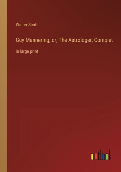 Guy Mannering; or, The Astrologer, Complet: large print