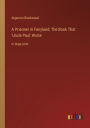 A Prisoner in Fairyland; The Book That 'Uncle Paul' Wrote: in large print
