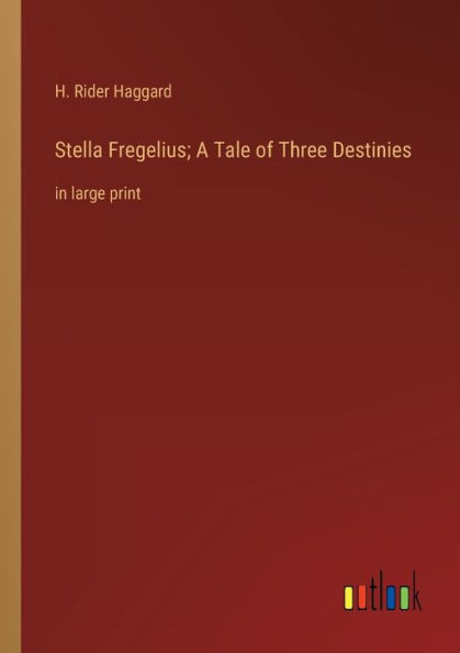 Stella Fregelius; A Tale of Three Destinies: in large print