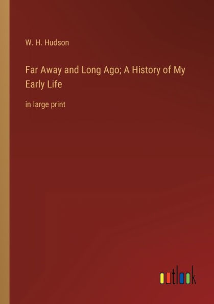 Far Away and Long Ago; A History of My Early Life: large print