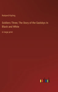 Soldiers Three; The Story of the Gadsbys In Black and White: in large print