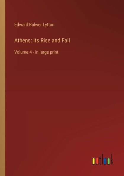 Athens: Its Rise and Fall: Volume 4 - in large print