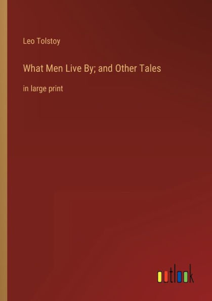 What Men Live By; and Other Tales: in large print