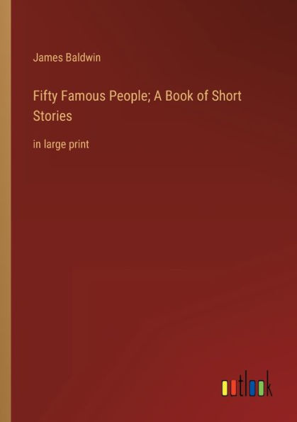 Fifty Famous People; A Book of Short Stories: in large print