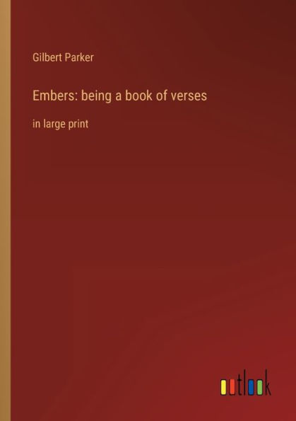 Embers: being a book of verses: large print